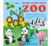Make Your Own Zoo: 35 projects to make: Cardboard creature crafts for kids made from recycled packaging