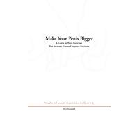 Make Your Penis Bigger: A Guide to Penis Exercises That Increase Size and Improve Erections
