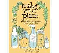 Make Your Place: Affordable, Sustainable Nesting Skills (Good Life)