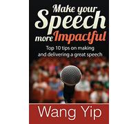 Make your speech more impactful: Top 10 tips ( + 1 bonus tip) on making and delivering a great speech
