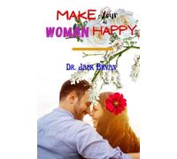 MAKE YOUR WOMAN HAPPY: GUIDE TO MAKING YOUR RELATIONSHIP WORK OUT THE WAY YOU INTEND IT TO BE