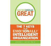 Make Your Workplace Great: The 7 Keys to an Emotionally Intelligent Organization (Jossey-Bass Leadership Series - Canada)