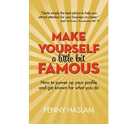 Make Yourself a Little Bit Famous: How to power up your profile and get known for what you do