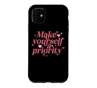 Make Yourself A Priority Self Love Quote Case for iPhone 11