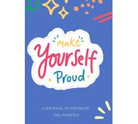 Make Yourself Proud: A journal to promote the positive