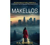 Makellos: Ein fesselnder Psychothriller über Täuschung und Gefahr (Selena-Bailey-Thrillerreihe)