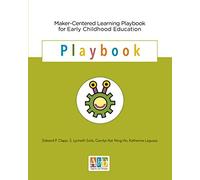 Maker-Centered Learning Playbook for Early Childhood Education