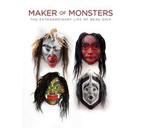 Maker of Monsters: The Extraordinary Life of Beau Dick