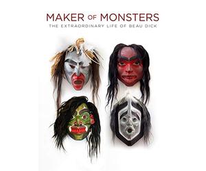 Maker of Monsters: The Extraordinary Life of Beau Dick