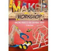 Maker Workshop: 15 amazing projects you can make today: 1