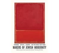 Makers of Jewish Modernity: Thinkers, Artists, Leaders, and the World They Made