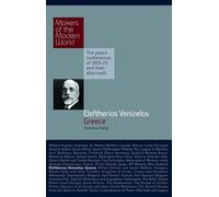 Makers of Modern World : Eleftherios Venezelos: Greece (Makers of the Modern World): The Peace Conferences of 1919-23 and Their Aftermath