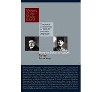 Makers of Modern World : From the Sultan to Ataturk: Turkey (Makers of the Modern World): The Peace Conferences of 1919-23 and Their Aftermath