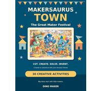 Makersaurus Town: The Great Maker Festival: A Dinosaur Scissor Skills Activity Book for Kids: 30 Cut, Paste and Play Projects for Young Makers