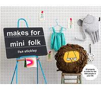 Makes for Mini Folk: 25 projects to make for the little people in your life