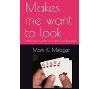 Makes me want to look: reflections on poker and other worldly matters