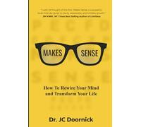 Makes Sense: Rewire your mind and transform your life