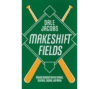 Makeshift Fields : Chasing Baseball Across Ireland, Scotland, England, and Wales