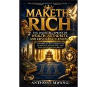 Maketh Rich: The Divine Blueprint of Wealth, Authority, and Covenant Blessing: A Prophetic Masterclass in Dominion, Diligence, and God-Ordained Increase (Kingdom business)