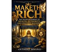 Maketh Rich: The Divine Blueprint of Wealth, Authority, and Covenant Blessing: A Prophetic Masterclass in Dominion, Diligence, and God-Ordained Increase (Kingdom business)