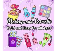 Makeup and Cosmetic Bold and Easy for All Ages: A Fun & Relaxing Coloring Book with Bold, Easy Designs of Makeup, Cosmetics, and Beauty Essentials | Perfect for Kids, Teens, and Adults