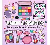 Makeup and Cosmetics: Bold and Easy Coloring Book for Adults and Kids with Simple and Big Designs Cute Skincare, Glow Cosmetic Items and Girly Things (Bold & Easy Coloring Books)