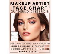 Makeup Artist Face Chart Quaderno di esercizi: Dal principiante all'avanzato - Uno spazio guidato per creare, testare e perfezionare look di make-up. ... per note e strumenti aggiuntivi per affinar