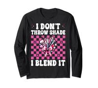 Makeup Artist MUA Girl Mom I Don't Throw Shade I Blend It Long Sleeve T-Shirt