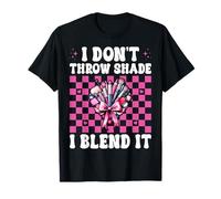 Makeup Artist MUA Girl Mom I Don't Throw Shade I Blend It T-Shirt