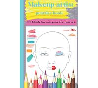 Makeup artist practice book: 100 blank faces to practice your art. 6x9 100-page blank face makeup design book.