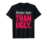 Makeup Better Late Than Ugly Always Late Diva Styling T-Shirt