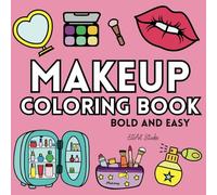 Makeup Coloring Book: Cosmetics and Skincare Coloring Adventures: Bold and Easy, Cute and Simple, Fashion Beauty for Girls, Kids, Teens, Adults, and Women