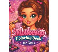 Makeup Coloring Book for Girls: Cute Beauty Designs for Creative Fun - A Makeup Artist Coloring Book for Teen Girls with Makeup Practice Pages, Large Print and Easy-to-Color Styles