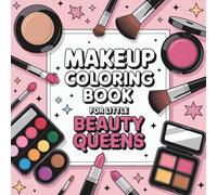 Makeup Coloring Book for Little Beauty Queens: 50 Fun and Adorable Coloring Pages with Makeup, Beauty, and Cosmetic Accessories for Kids Ages 3+