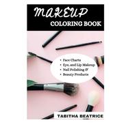 MAKEUP COLORING BOOK: MAKEUP PRACTICE COLORING BOOK FOR BEGINNER-LEVEL MAKEUP ARTISTS, INTERMEDIATE AND PROFESSIONAL
