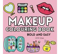 Makeup Colouring Book: Cosmetics and Skincare Colouring Adventures: Bold and Easy, Cute and Simple, Fashion, Beauty, and Glow for Adults, Girls, ... Teenagers (Simply Satisfying Colouring Books)