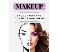 Makeup Face Charts and Consultation Forms: Templates for Makeup Artists, Beauty Lovers, Teens and Adults. Face and Eye Charts, Beauty Products Wishlist.