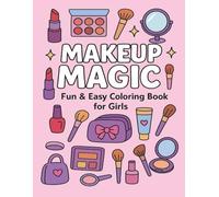 Makeup Magic Coloring Book for Girls: Fun Beauty & Cosmetics Activity Book with Simple and Big Designs, Ages 4-10