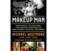 Makeup Man: From Rocky to Star Trek The Amazing Creations of Hollywood's Michael Westmore