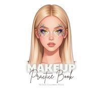 Makeup Practice Book: 50 Face Coloring Pages: Featuring Open and Closed Eyes for Professional Artists, Beginners, Kids, Tweens, Teens, and Adults - ... and Women (Makeup Practice Coloring Books)