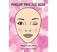 Makeup Practice Book: Blank Face Chart Practice Sheets For Aspiring Makeup Artists And Face Painters