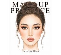 Makeup Practice Coloring Book: 50 Face Charts to Develop Professional Makeup Skills: Practice unlimited makeup looks without wasting expensive cosmetics.