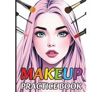 Makeup Practice Coloring Book: 70 Different Face Chart Pages Featuring Open and Closed Eyes for Artist, Beginners, Kids, Teens, Adults, Girls, and Women