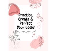 Makeup Practice Workbook - Face Chart Templates for Cosmetology Students and Aspiring MUAs: Beauty Sketchbook for Designing, Recording, and Perfecting Makeup Looks - Blank Practice Journal