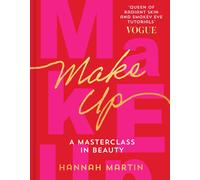 Makeup: The Sunday Times Bestseller and practical step-by-step guide to makeup and beauty from much-loved makeup artist Hannah Martin