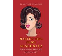 Makeup Tips from Auschwitz: How Vanity Saved my Mother's Life
