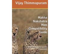 Makha Nakshatra Men Compatibility Guide: Kundali Milan, Synastry, and Vedic Astrology Insights for Love, Marriage & Relationships (27 Nakshatra Men Compatibility Series)