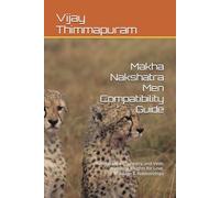 Makha Nakshatra Men Compatibility Guide: Kundali Milan, Synastry, and Vedic Astrology Insights for Love, Marriage & Relationships: 10 (27 Nakshatra Men Compatibility Series)