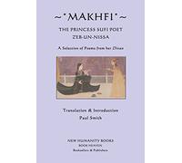 Makhfi: The Princess Sufi Poet Zeb-un-Nissa: A Selection of Poems from her Divan