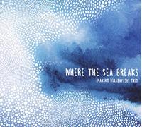 Makiko Hirabayashi Trio - Where The Sea Breaks
